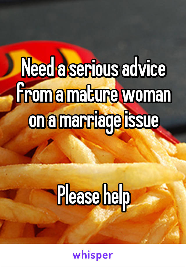 Need a serious advice from a mature woman on a marriage issue


Please help