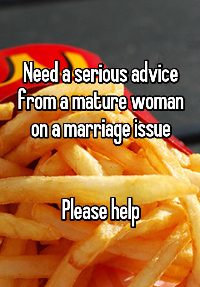 Need a serious advice from a mature woman on a marriage issue


Please help