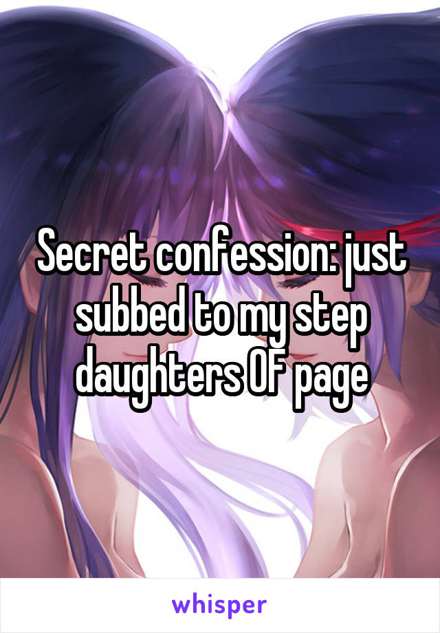 Secret confession: just subbed to my step daughters OF page