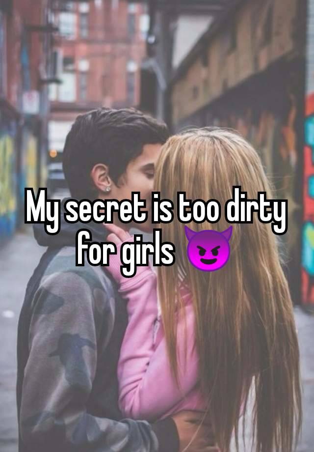 My secret is too dirty for girls 😈