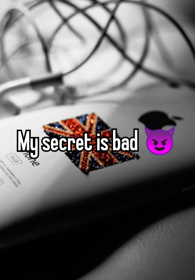 My secret is bad 😈