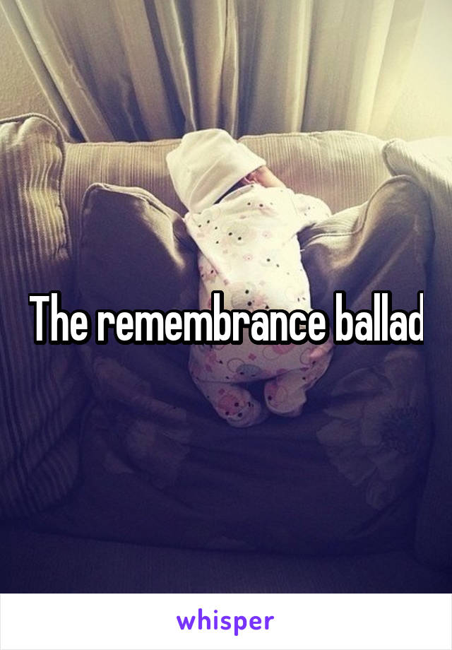 The remembrance ballad