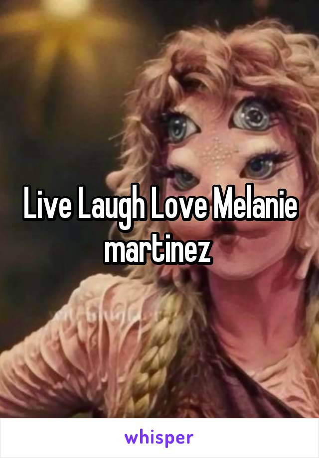 Live Laugh Love Melanie martinez 