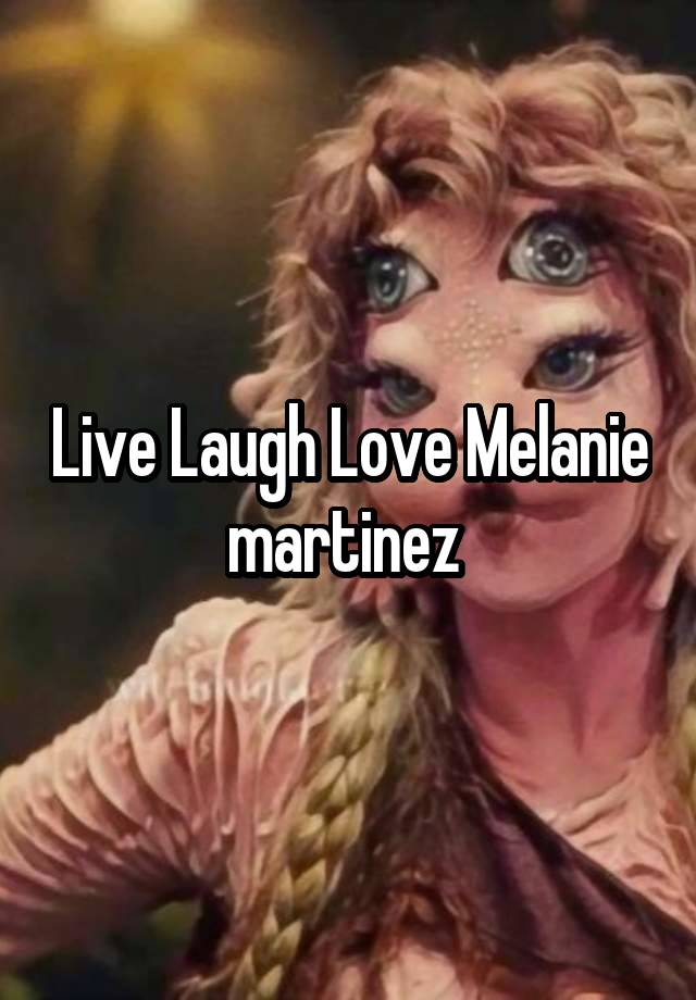 Live Laugh Love Melanie martinez 