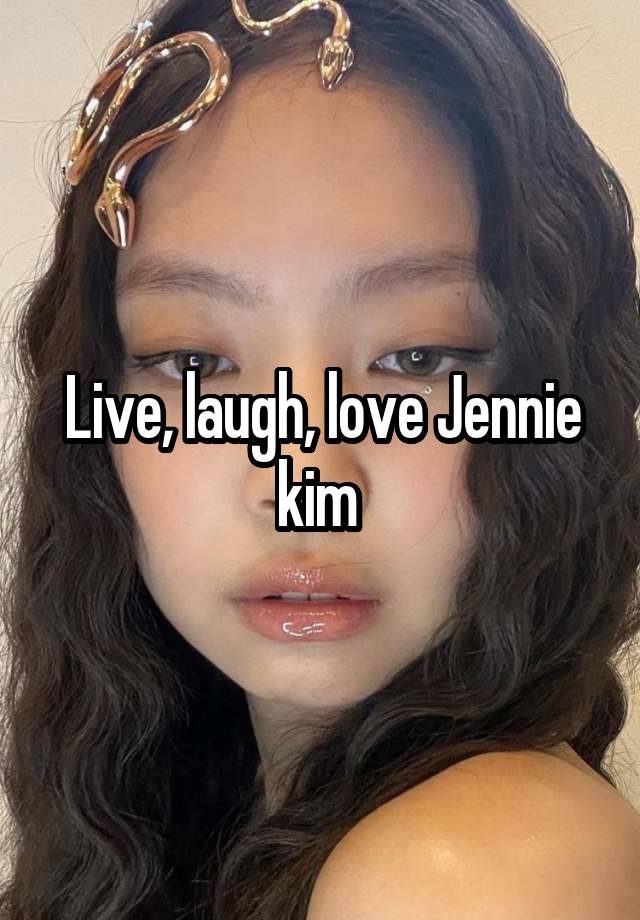 Live, laugh, love Jennie kim 