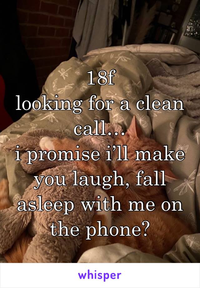 18f
looking for a clean call…
i promise i’ll make you laugh, fall asleep with me on the phone?