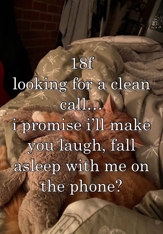 18f
looking for a clean call…
i promise i’ll make you laugh, fall asleep with me on the phone?