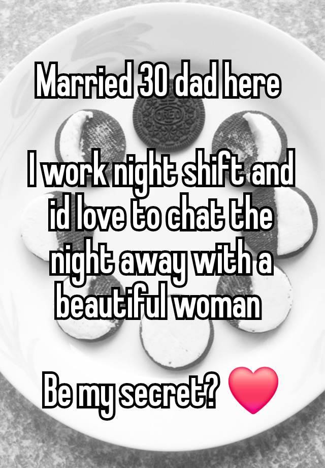 Married 30 dad here 

I work night shift and id love to chat the night away with a beautiful woman 

Be my secret? ❤️