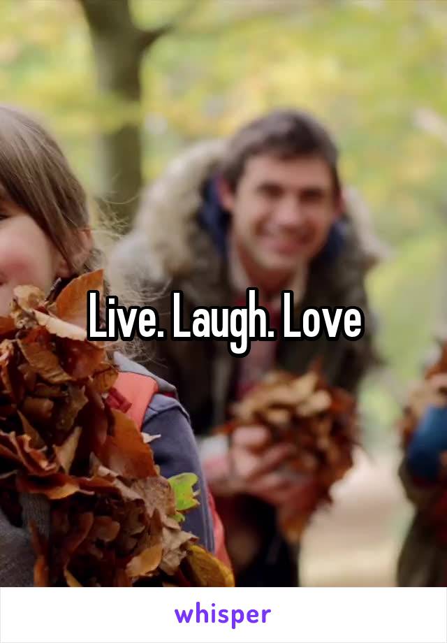 Live. Laugh. Love