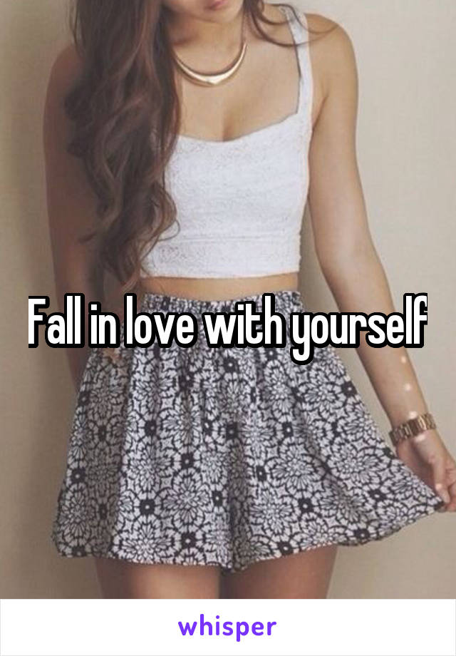 Fall in love with yourself