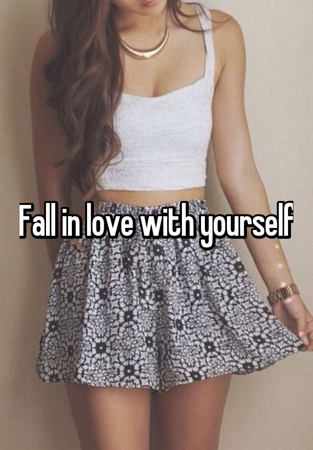 Fall in love with yourself