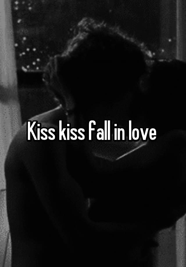 Kiss kiss fall in love 