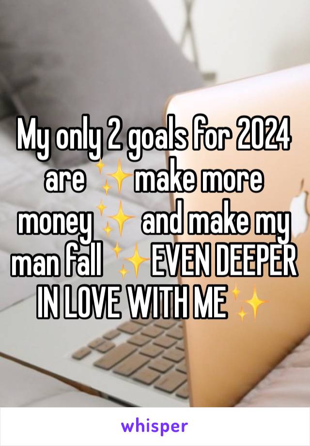 My only 2 goals for 2024 are ✨make more money✨ and make my man fall ✨EVEN DEEPER IN LOVE WITH ME✨