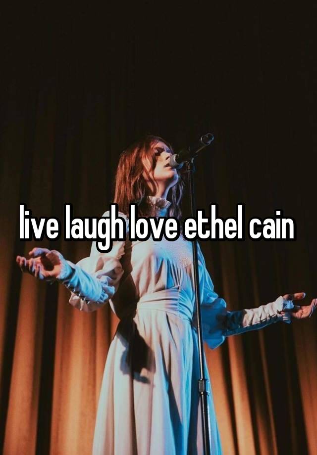 live laugh love ethel cain 