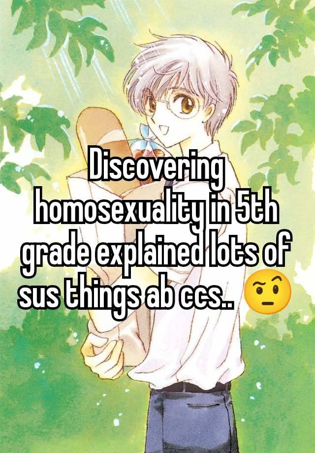 Discovering homosexuality in 5th grade explained lots of sus things ab ccs.. 🤨