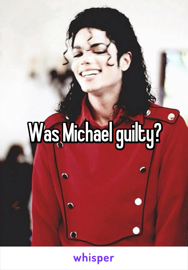 Was Michael guilty?