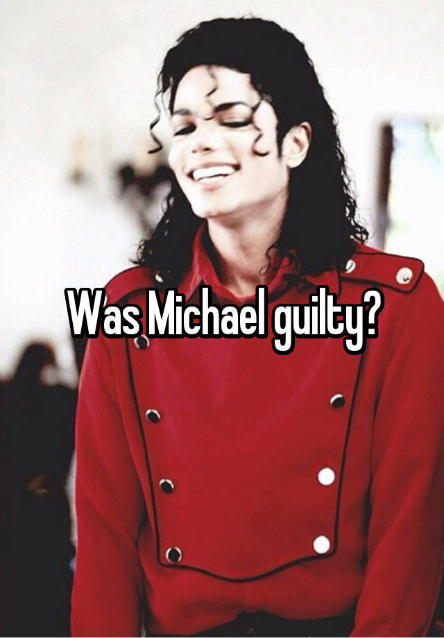 Was Michael guilty?