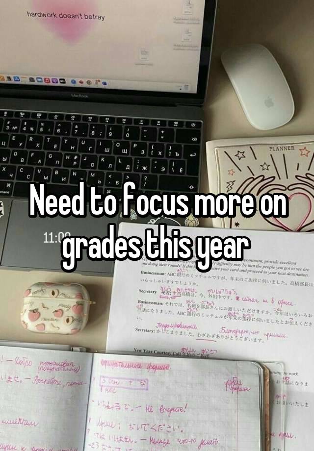 Need to focus more on grades this year 