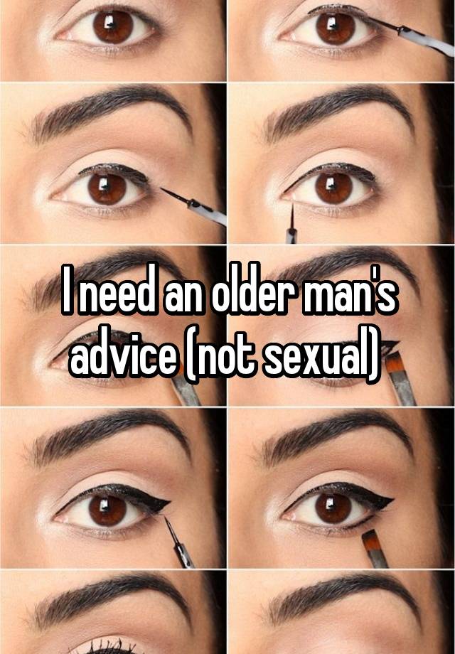 I need an older man's advice (not sexual) 