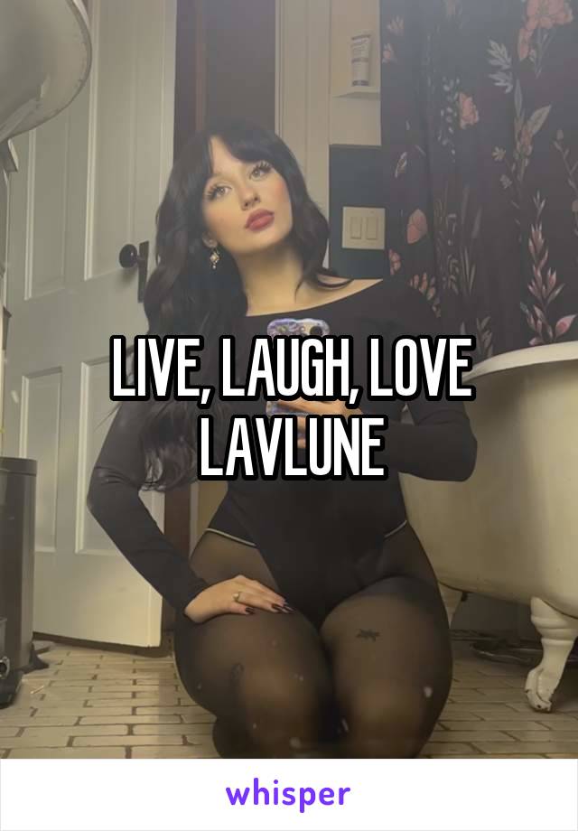 LIVE, LAUGH, LOVE LAVLUNE