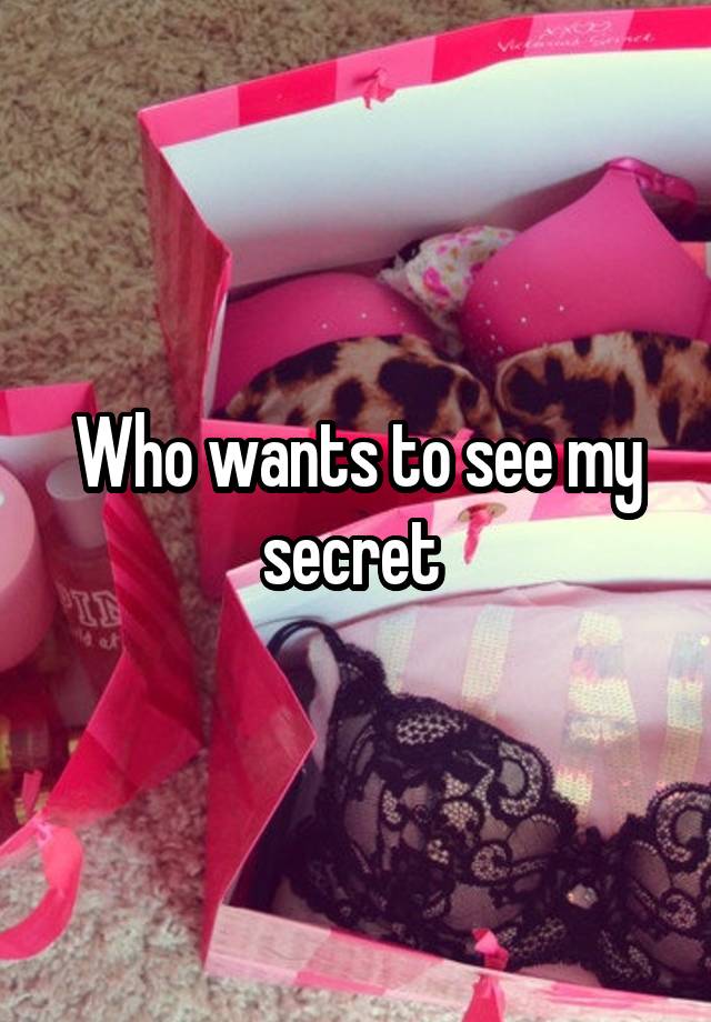 Who wants to see my secret 