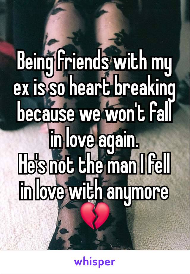 Being friends with my ex is so heart breaking because we won't fall in love again.
He's not the man I fell in love with anymore 💔