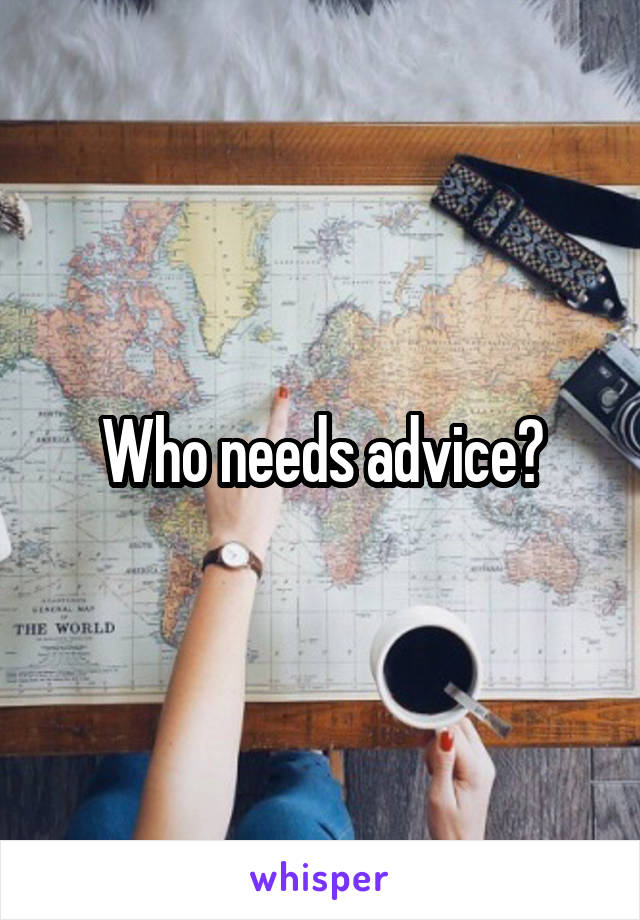 Who needs advice?