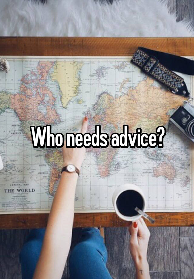 Who needs advice?