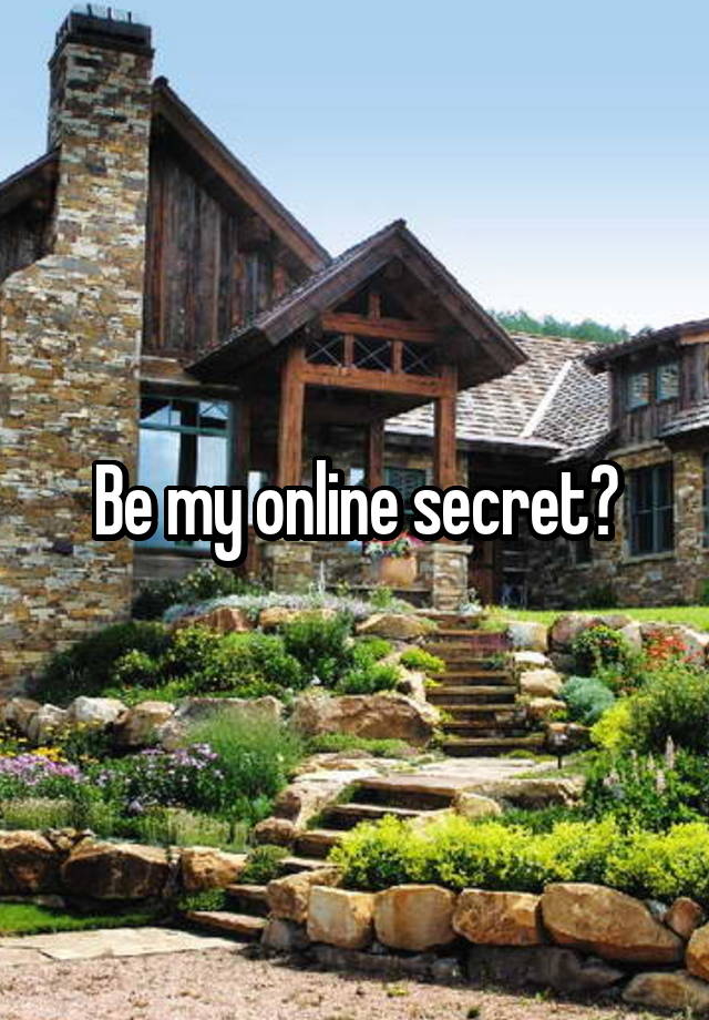 Be my online secret?