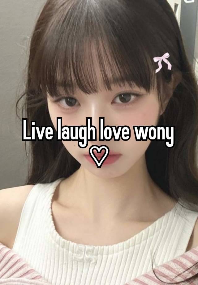 Live laugh love wony ♡