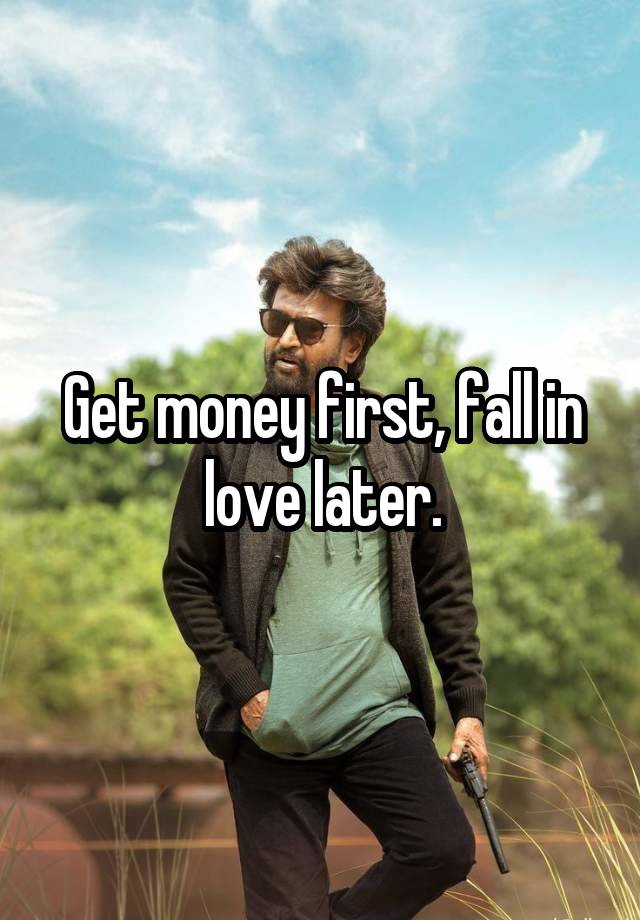 Get money first, fall in love later.