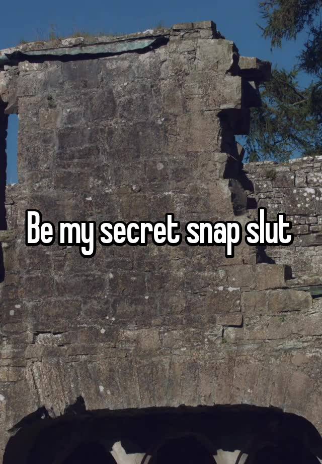 Be my secret snap slut 