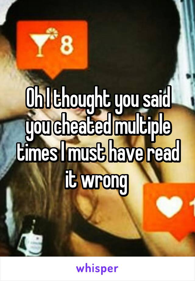 Oh I thought you said you cheated multiple times I must have read it wrong 