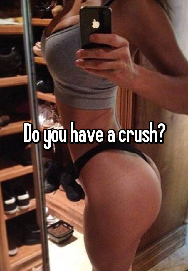 Do you have a crush?