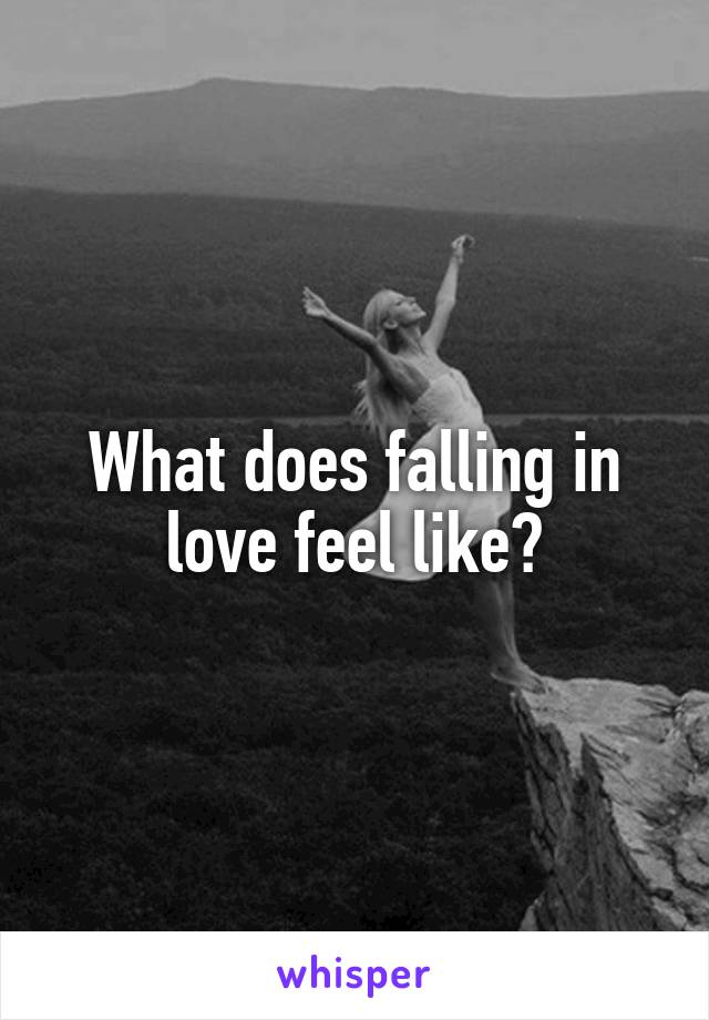 What does falling in love feel like?