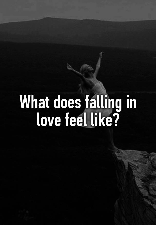 What does falling in love feel like?