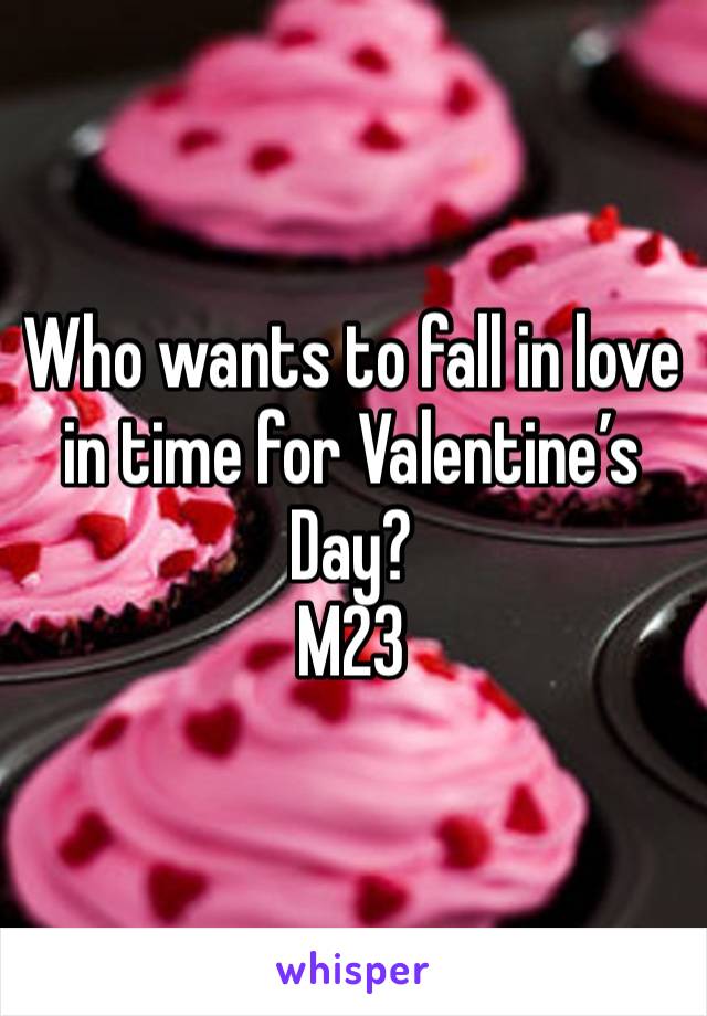 Who wants to fall in love in time for Valentine’s Day? 
M23