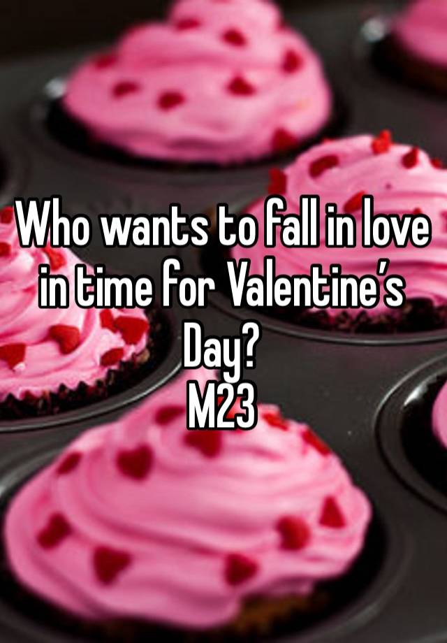 Who wants to fall in love in time for Valentine’s Day? 
M23