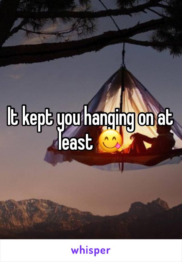 It kept you hanging on at least 😋