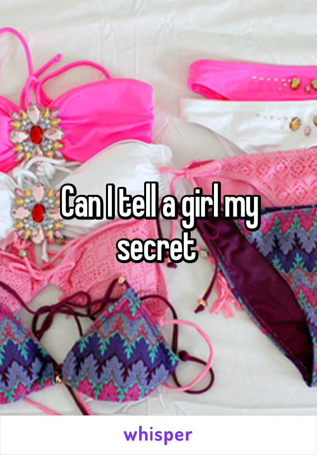 Can I tell a girl my secret 