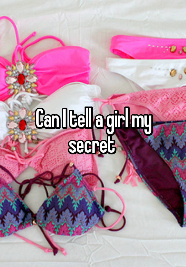 Can I tell a girl my secret 