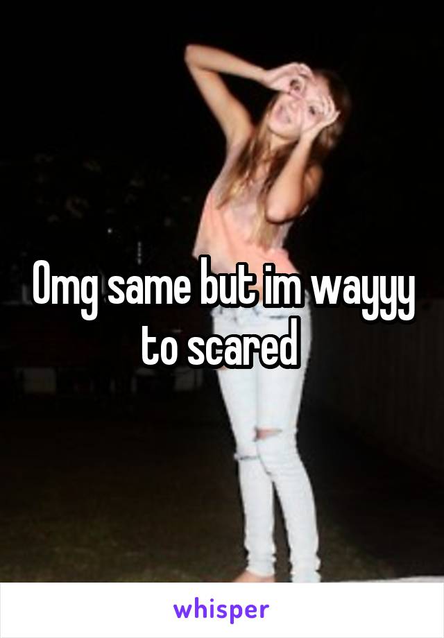 Omg same but im wayyy to scared 