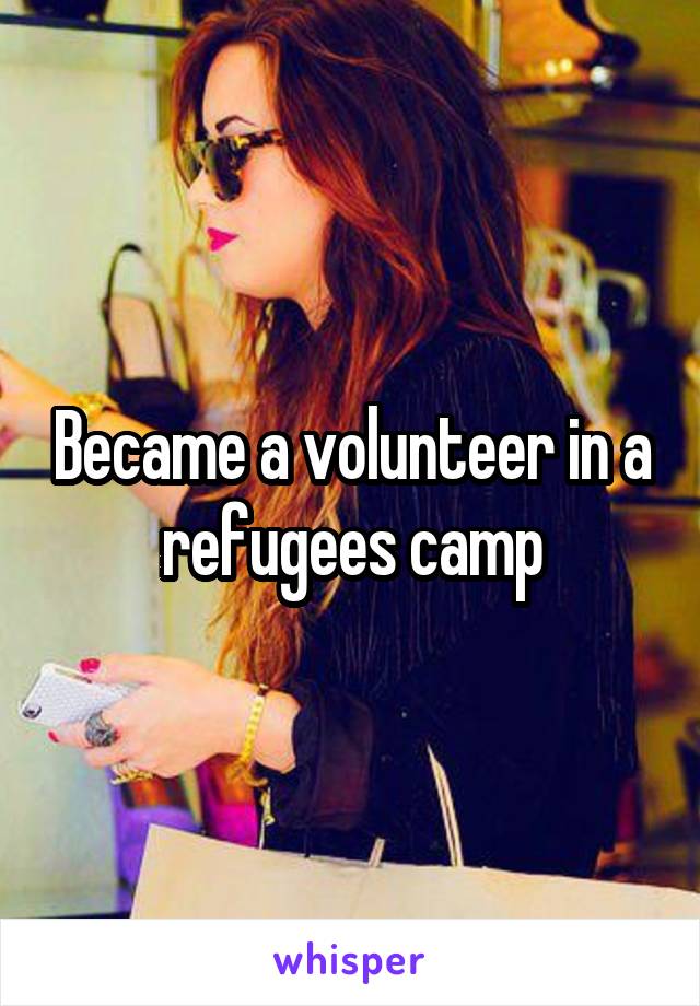 Became a volunteer in a refugees camp