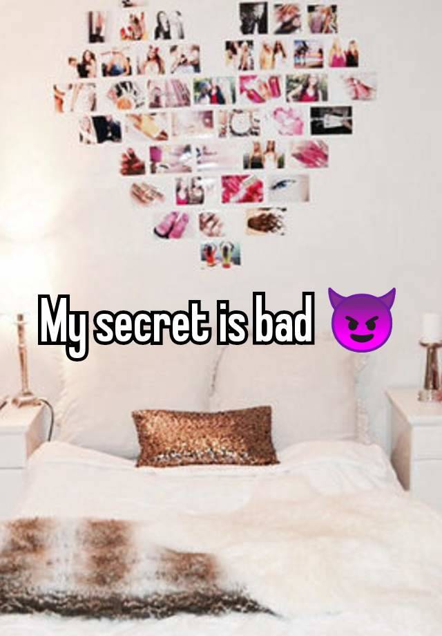 My secret is bad 😈