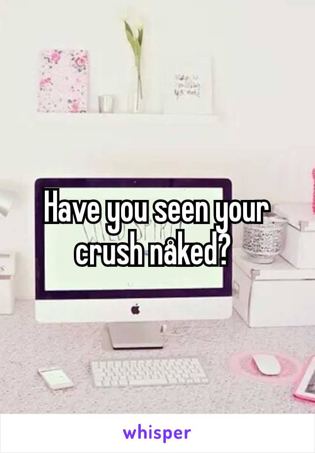 Have you seen your crush nåked? 