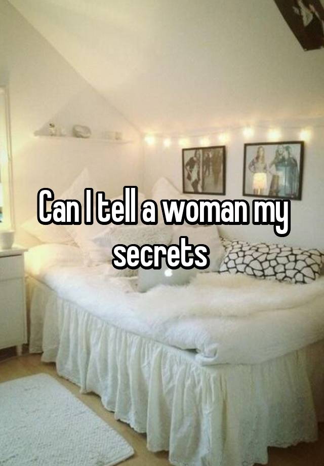 Can I tell a woman my secrets 