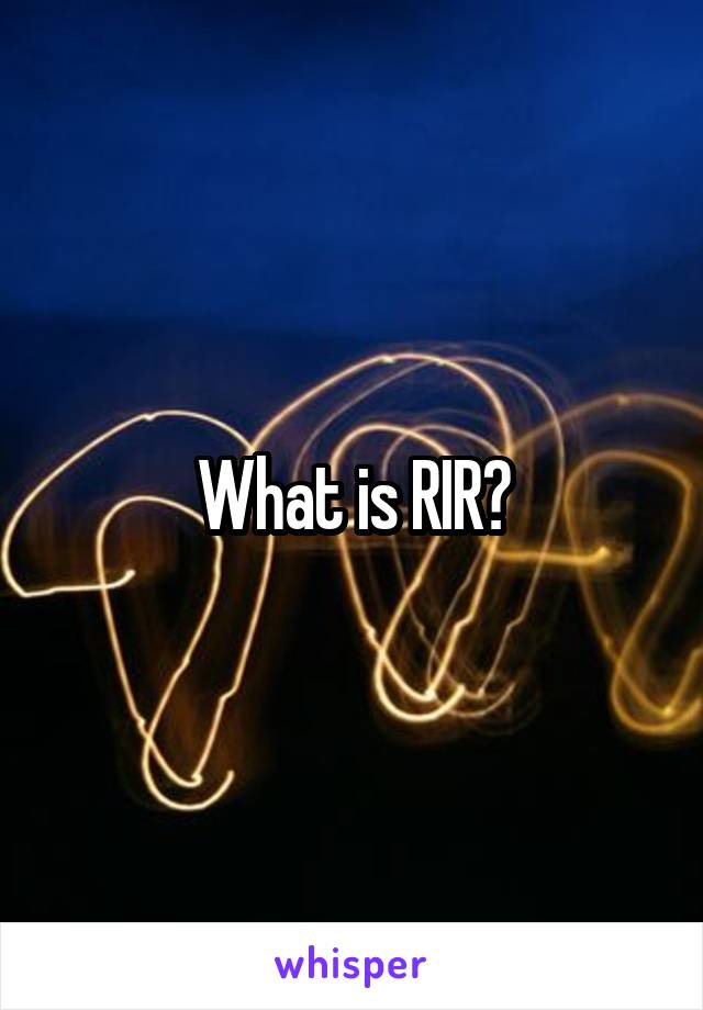 What is RIR?