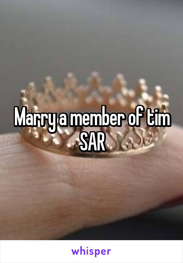 Marry a member of tim SAR