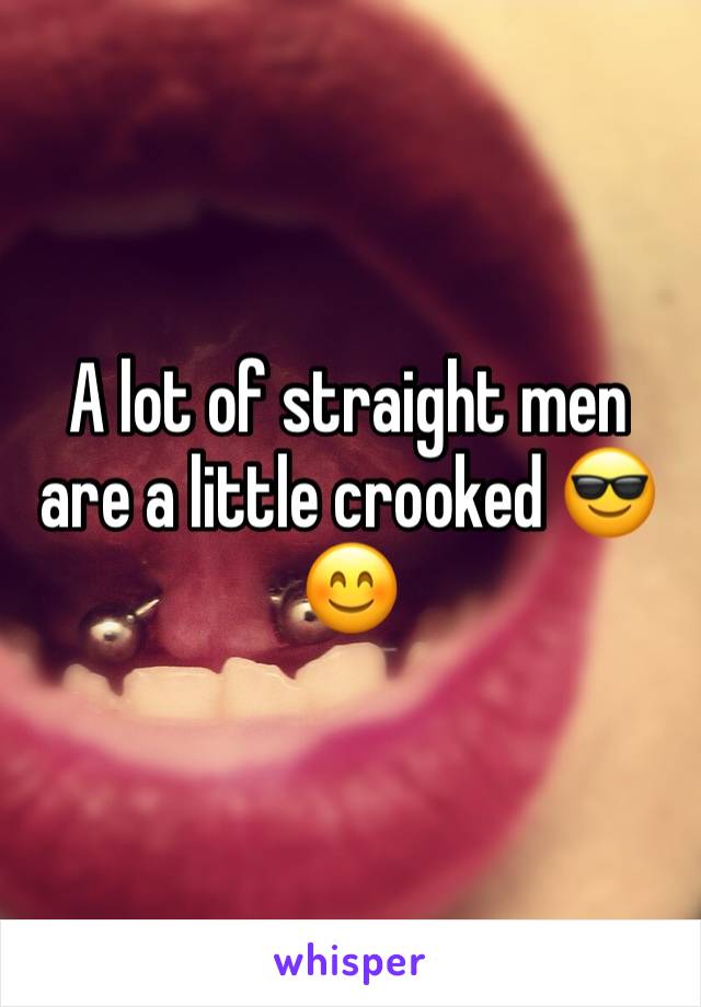 A lot of straight men are a little crooked 😎😊