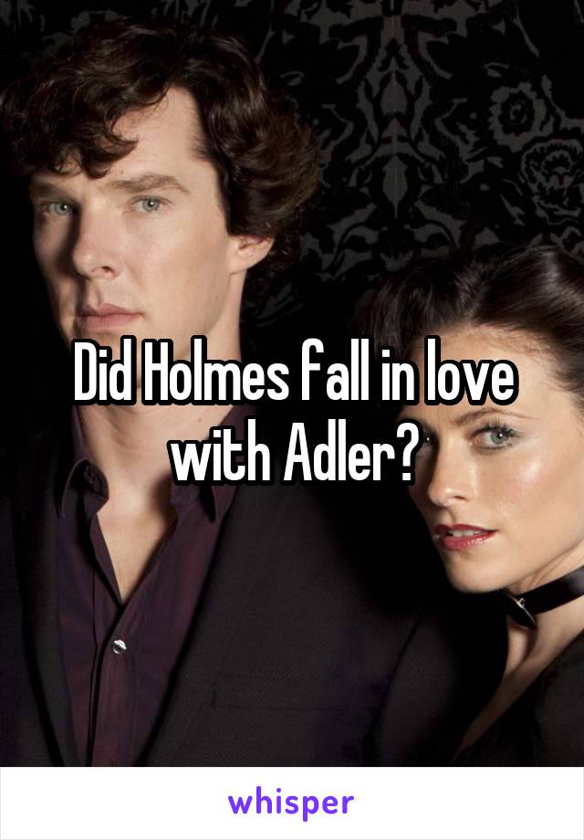 Did Holmes fall in love with Adler?